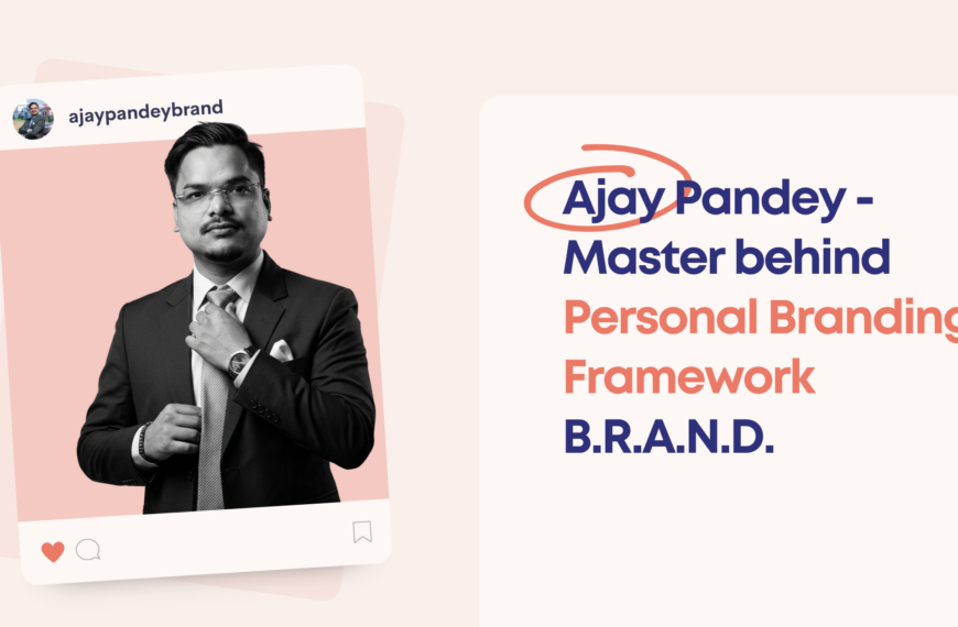Ajay Pandey - Master behind Personal Branding Framework B.R.A.N.D.