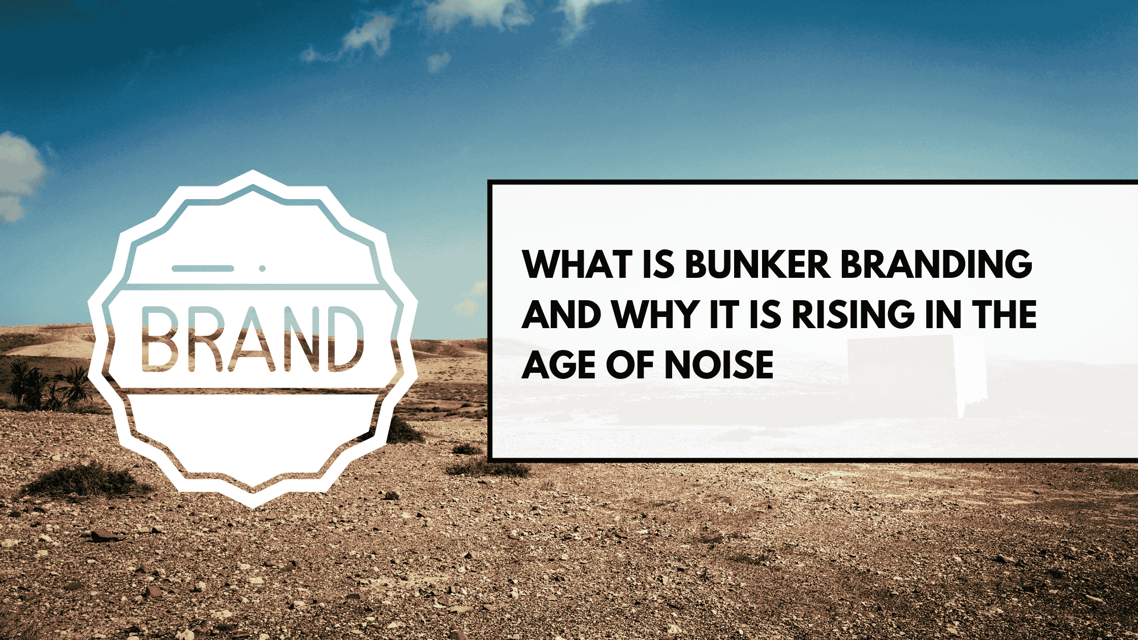 What Is Bunker Branding and Why It Is Rising in the Age of Noise (1)